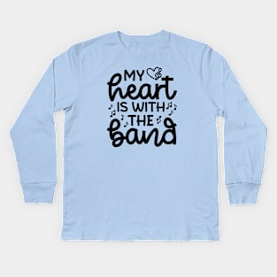 My Heart Is With the Band Marching Band Mom Cute Funny Kids Long Sleeve T-Shirt